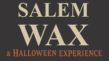 Load image into Gallery viewer, Salem Wax: A Halloween Experience
